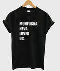 Muhfucka neva loved us t-shirt Hoodie, Sweatshirt | PureTeeCo.com
