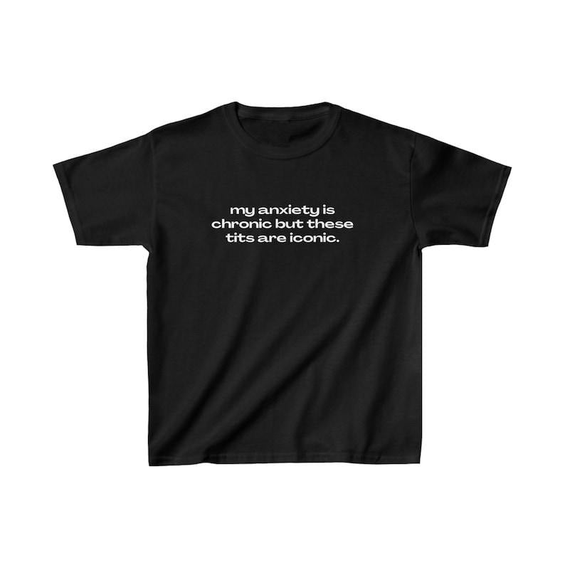 My Anxiety Is Chronic But These Tits Are Iconic Baby Tee 90s Style Tshirt Meme Tshirt Weird tshirt Y2k Coquette Aesthetic...