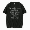 My Body Is A Machine That Turns Hot Dogs Into Hot Logs Tshirts Sweater