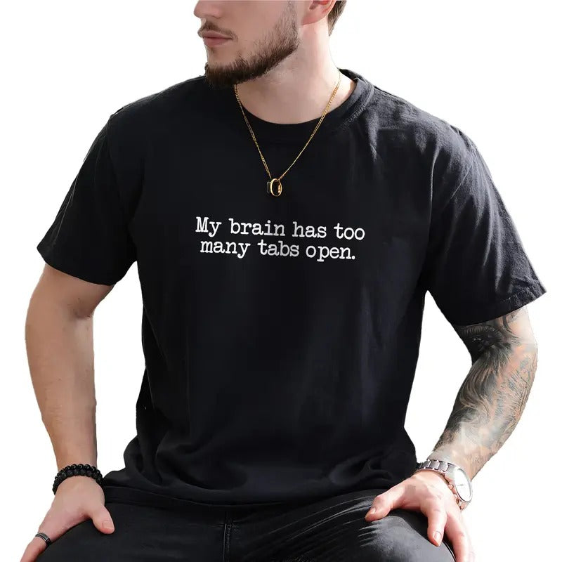 My Brain Has Too Many Tabs Open Men Graphic Tee, ADHD Shirt, Funny Saying Unhinged Tee, Funny Quote T-shirt For Men,...