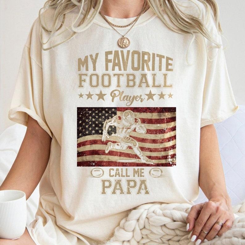 My Favorite Football Player Call Me Papa , Football Dad , American Football T-Shirts, Hoodie, Sweatshirt | PureTeeCo.com