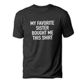 My Favorite Sister Bought Me This Shirt | Funny Shirt for Men - Fathers Day Hoodie, Sweatshirt | PureTeeCo.com