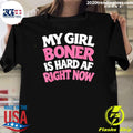 My Girl Boner Is Hard Af Right Now Shirt
