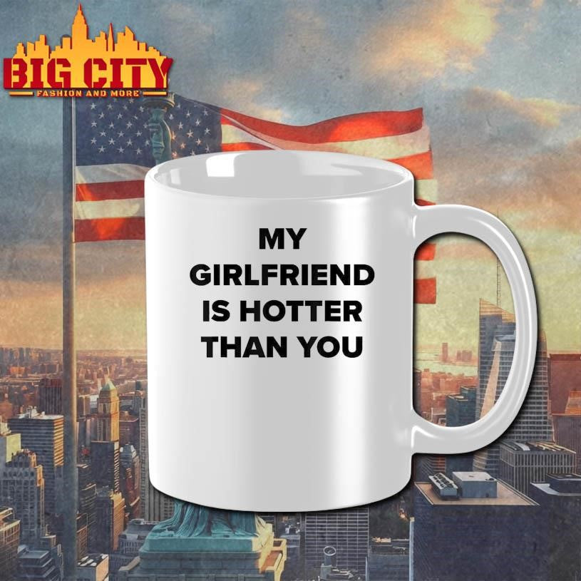My Girlfriend Is Hotter Than You Shirt