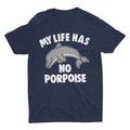 My Life Has No Porpoise, Funny Shirt, Cute Graphic Tee, Dolphin Lover, Dolphin Shirt, Ladies Graphic Tee, Animal Shirt,...