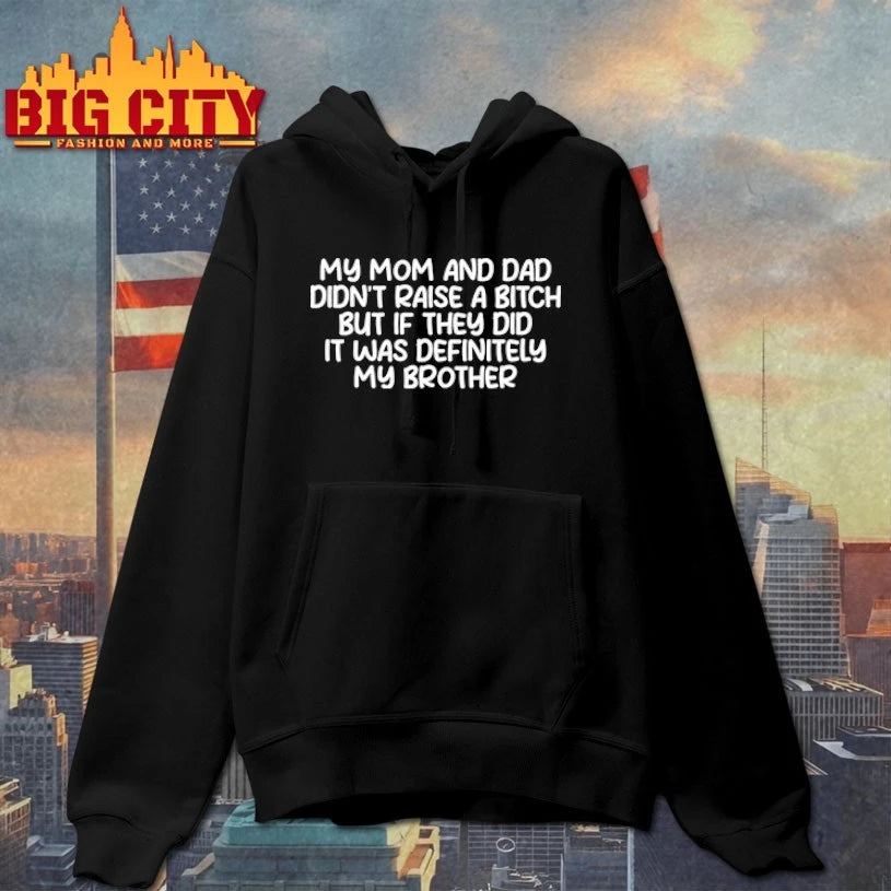 My Mom And Dad Didn’t Raise A Bitch But If They Did It Was Definitely My Brother shirt
