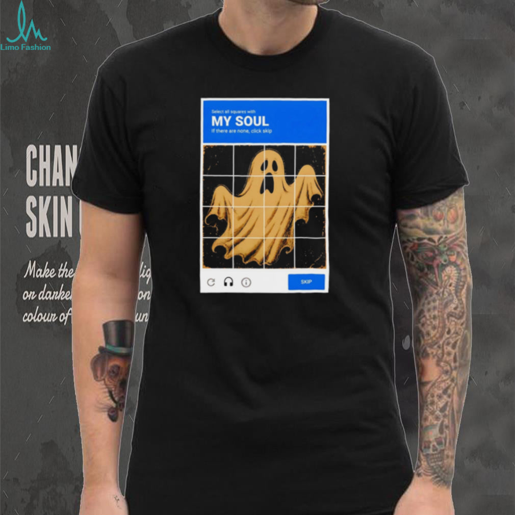 My Soul Ghost Captcha Meme funny internet humor shirt