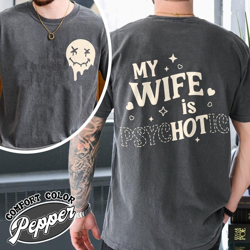 My Wife Is Psychotic Shirt, Funny Husband Shirt, Birthday Gift for Him, Anniversary Gift for Husband, Funny Mens Gift Ideas, Gifts for Men Funny