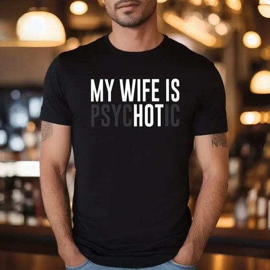 My Wife is Psychotic Shirt, Funny Husband Shirt, Father's Day Gift, Birthday or Anniversary Gift for Husband, Funny Men's Gift Ideas Cotton Menswear