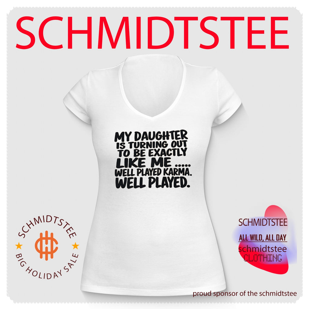 My daughter is turning out to be exactly like me well played karma well played shirt