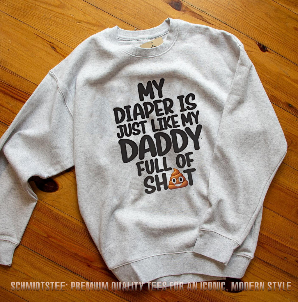 My diaper is just like my daddy full of shit shirt