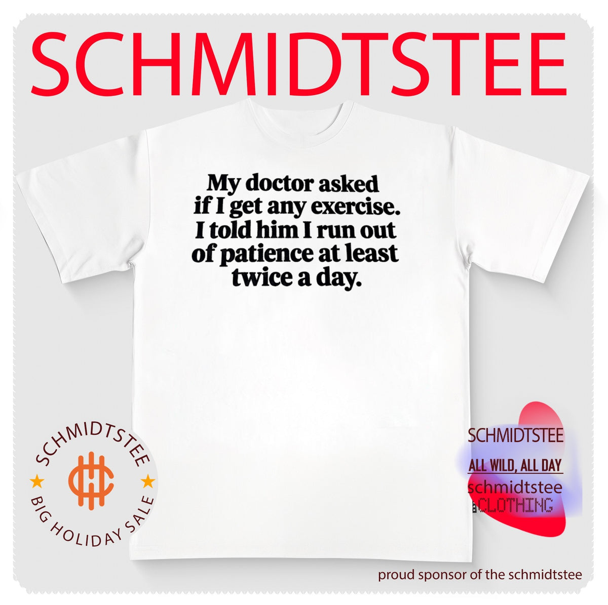 My doctor asked if I get any exercise I told him I run out of patience at least twice a day shirt