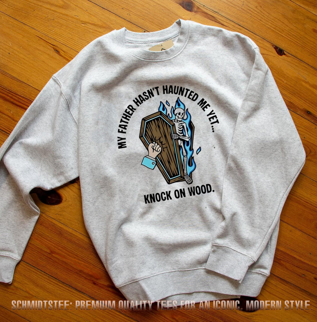 My father hasn’t haunted me yet knock on wood shirt