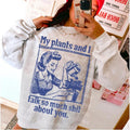 My plants and I DTF Transfers - THIS IS NOT A SHIRT Hoodie, Sweatshirt | PureTeeCo.com