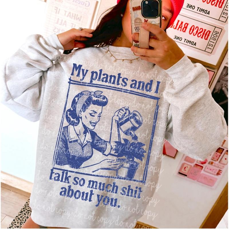 My plants and I DTF Transfers - THIS IS NOT A SHIRT Hoodie, Sweatshirt | PureTeeCo.com