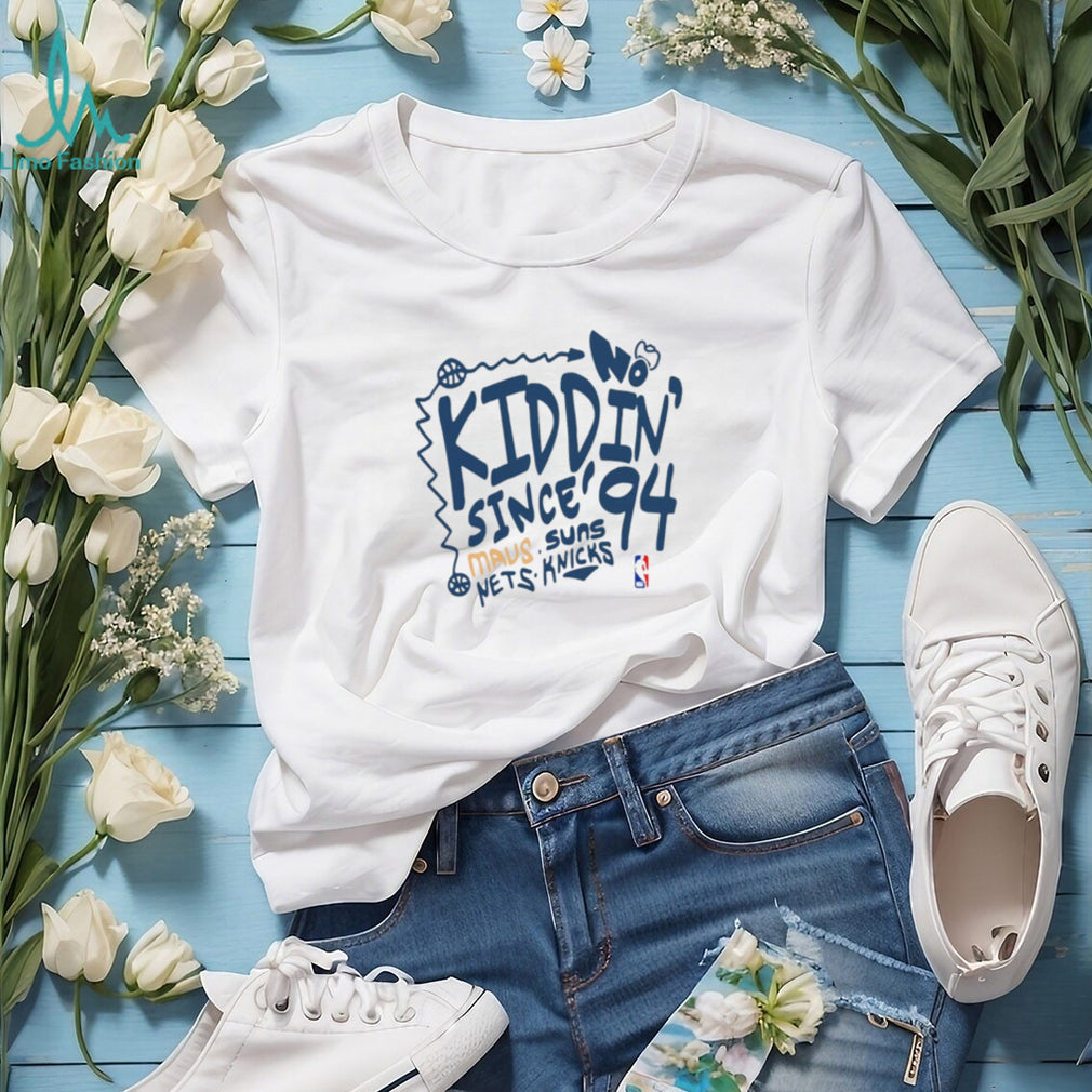 NBA No Kiddin’ Since 94 Mavs Suns Mets Knicks shirt