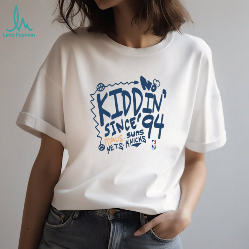 NBA No Kiddin’ Since 94 Mavs Suns Mets Knicks shirt
