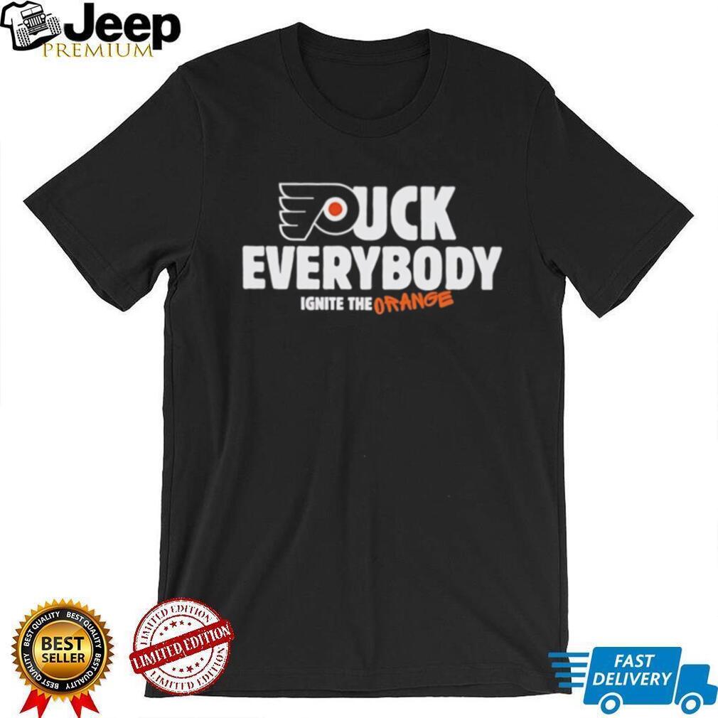 Philadelphia Flyers Fuck Everybody ignite the orange shirt