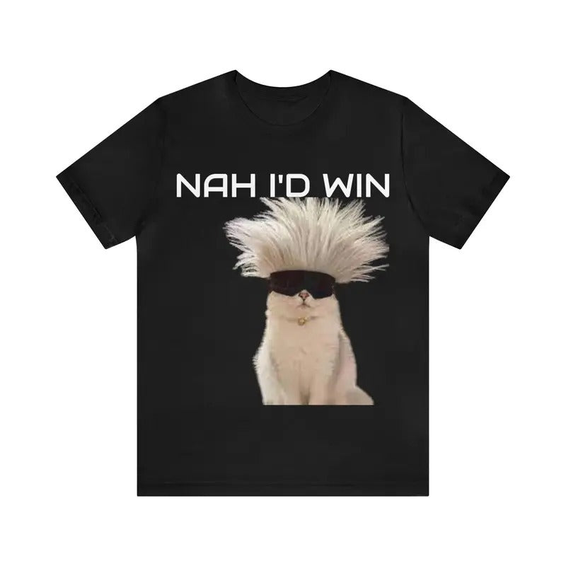 Nah I'd Win Funny T-Shirt, Humor T-shirt, Funny Meme shirt, Unisex Offensive T-Shirt,  Satire Shirt, Funny Meme Shirt...