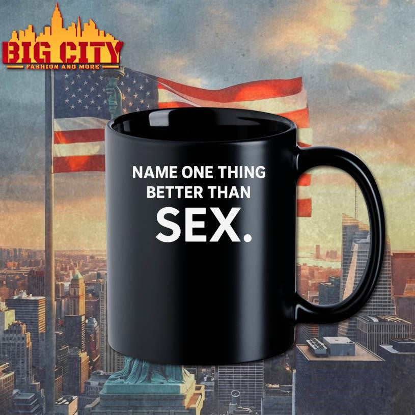 Name One Thing Better Than Sex Shirt