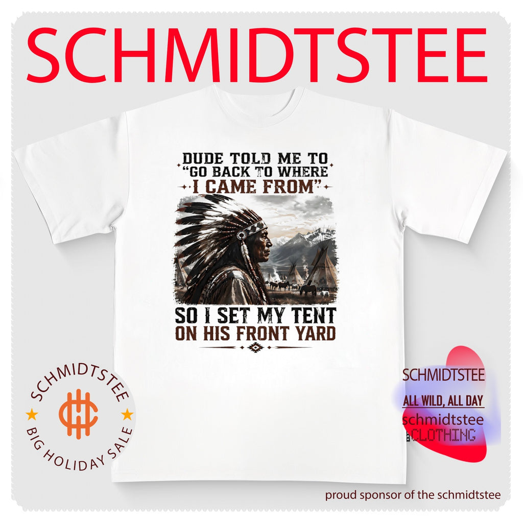Native American Dude Told Me to Go Back to Where I Came From Tent Quote shirt