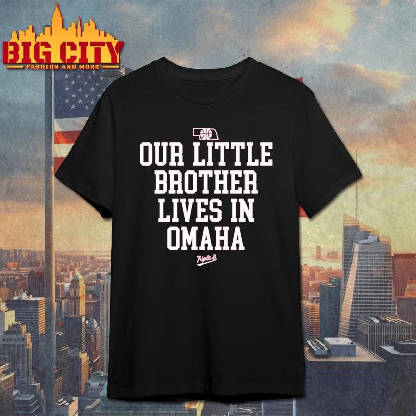Nebraska Rivalry Our Little Brother Lives In Omaha Shirt