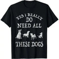 Need All These Dogs Gift For Dog Lover Dog Rescue Shirt T-Shirt Made in USA Hoodie, Sweatshirt | PureTeeCo.com