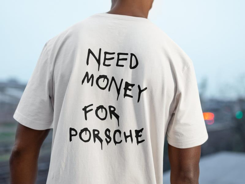 Need Money For Porsche | Premium T-shirt Hoodie, Sweatshirt | PureTeeCo.com