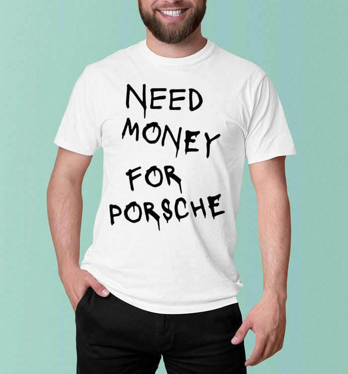 Need Money For Porsche T-Shirt Hoodie, Sweatshirt | PureTeeCo.com
