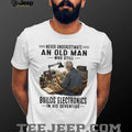 Never Underestimate An Old Man Building Electronics Shirt
