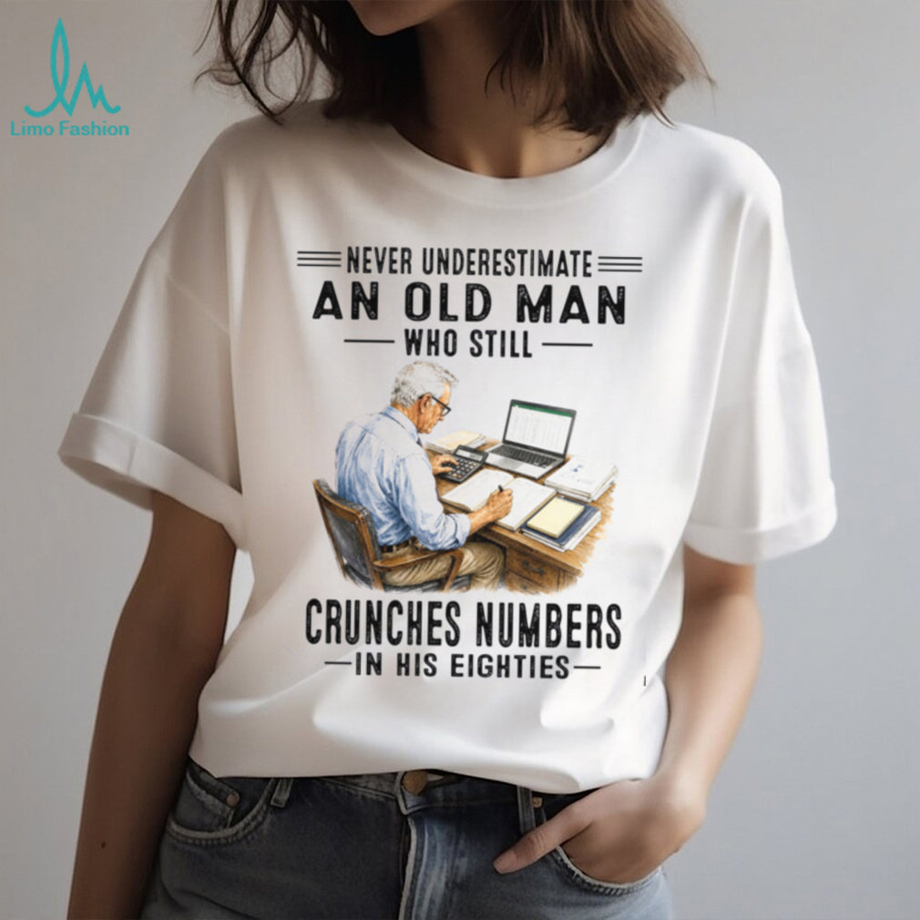 Never Underestimate An Old Man Crunches Numbers Shirt