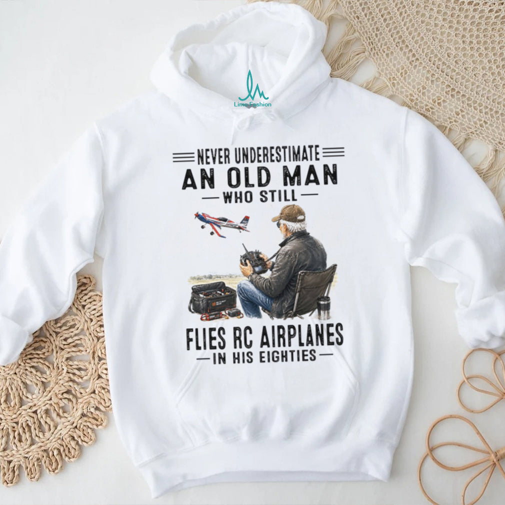 Never Underestimate An Old Man Flying RC Airplanes Shirt