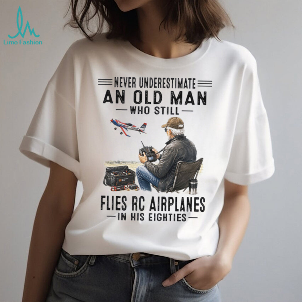 Never Underestimate An Old Man Flying RC Airplanes Shirt