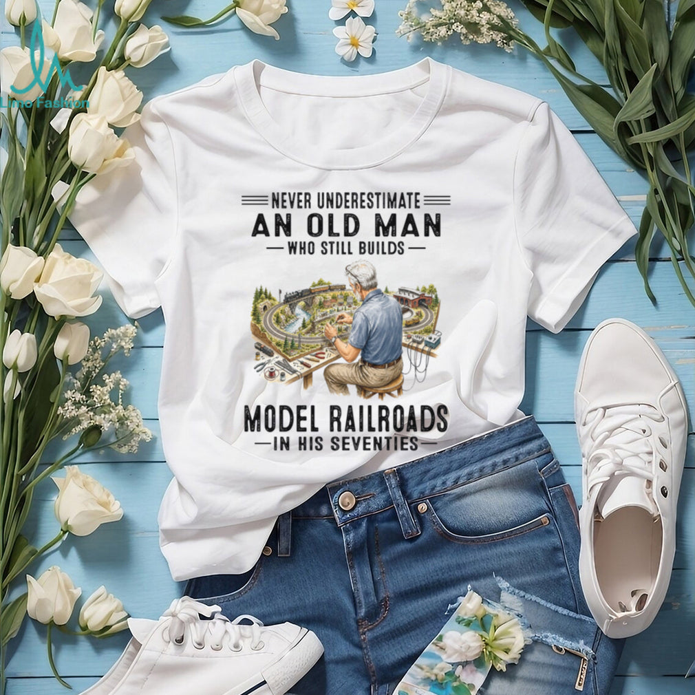Never Underestimate An Old Man Model Railroads Shirt