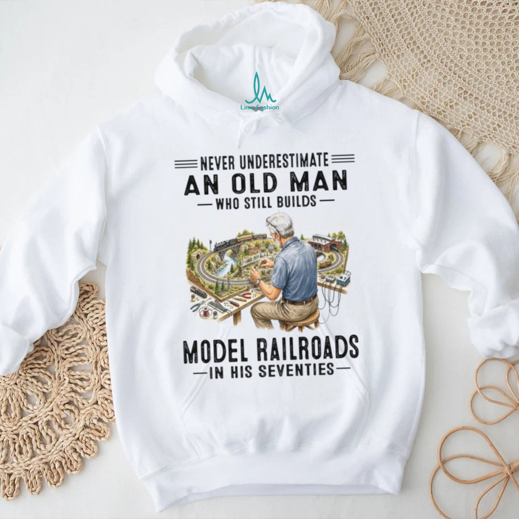 Never Underestimate An Old Man Model Railroads Shirt