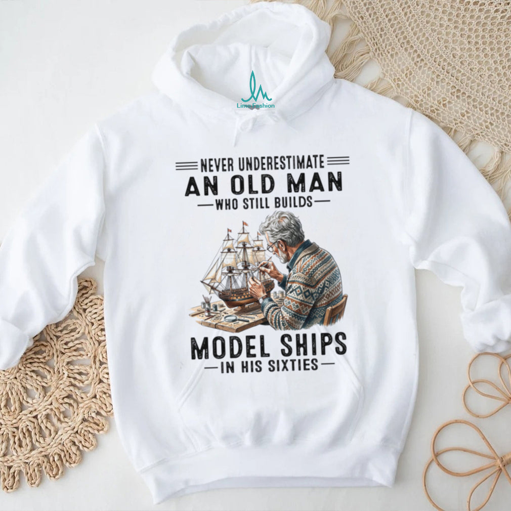 Never Underestimate An Old Man Model Ships Shirt