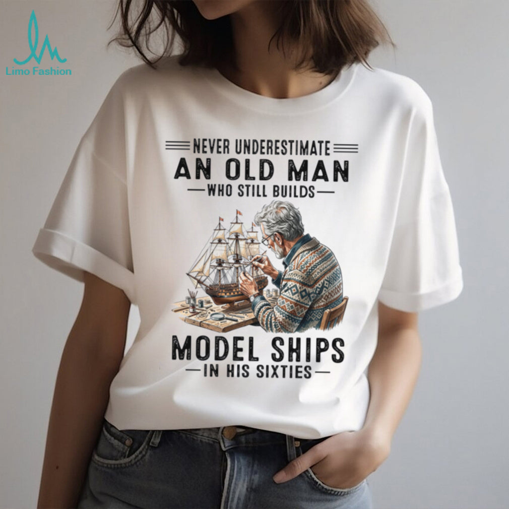 Never Underestimate An Old Man Model Ships Shirt