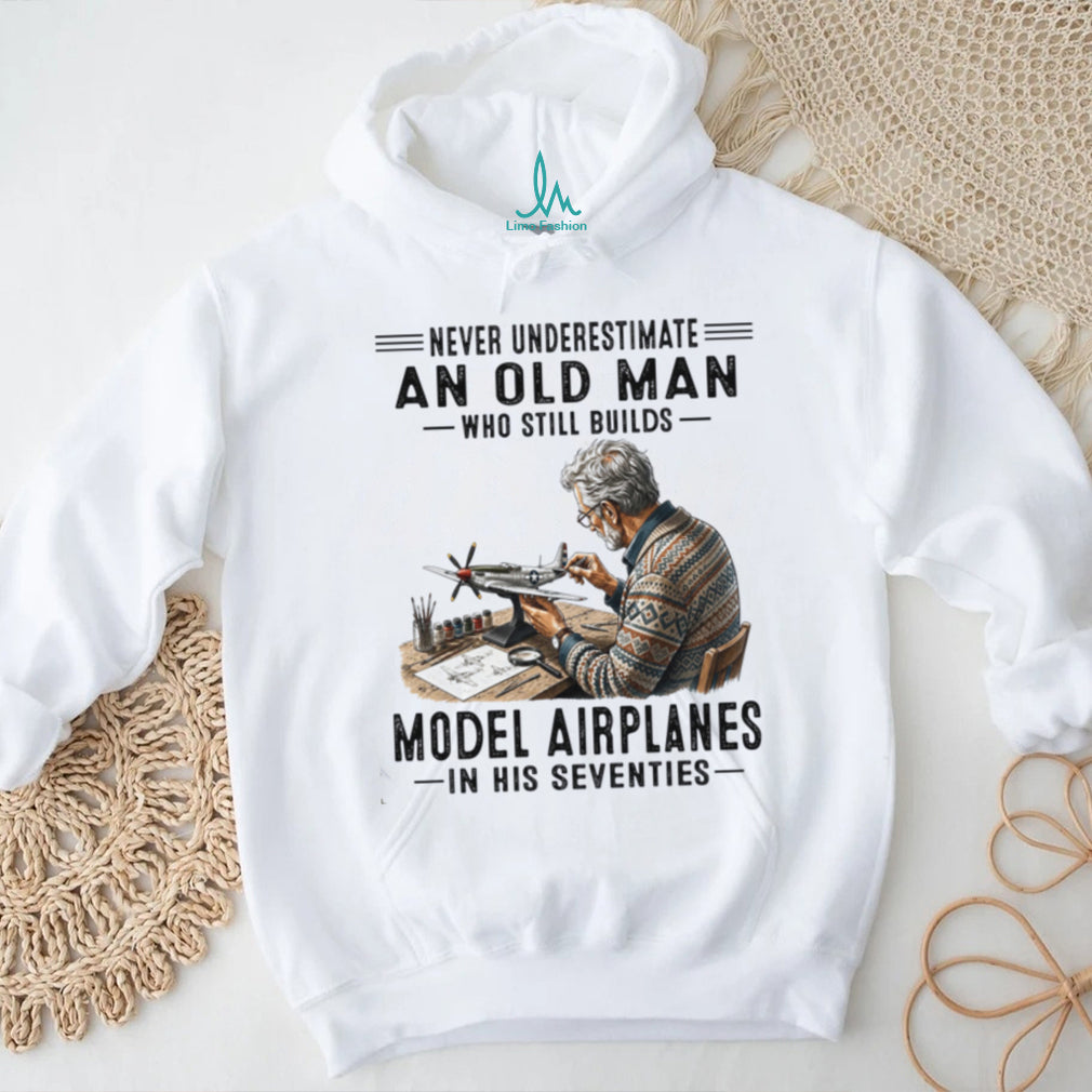Never Underestimate An Old Man Who Builds Model Airplanes In Seventies Shirt