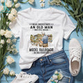Never Underestimate An Old Man Who Builds Model Railroads In His Eighties Shirt