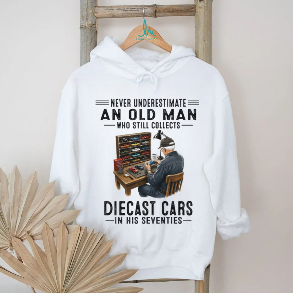 Never Underestimate An Old Man Who Collects Diecast Cars In His Seventies Shirt