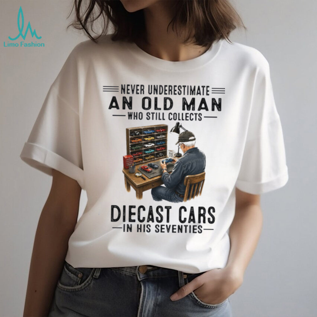 Never Underestimate An Old Man Who Collects Diecast Cars In His Seventies Shirt