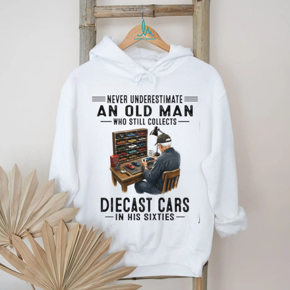 Never Underestimate An Old Man Who Collects Diecast Cars In His Sixties Shirt