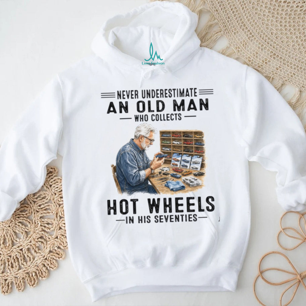 Never Underestimate An Old Man Who Collects Hot Wheels In His Seventies Shirt