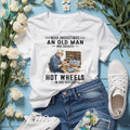 Never Underestimate An Old Man Who Collects Hot Wheels In His Sixties Shirt