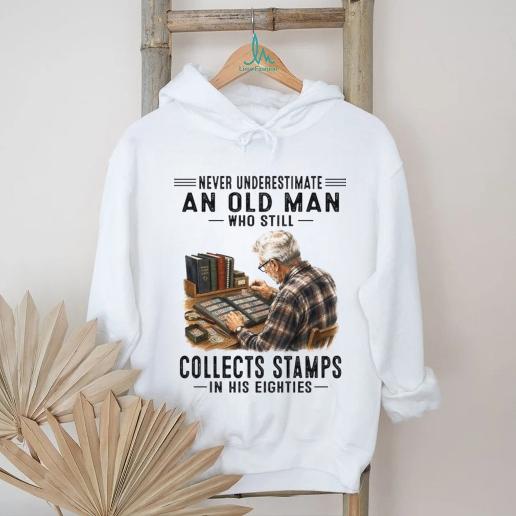 Never Underestimate An Old Man Who Collects Stamps In His Eighties Shirt