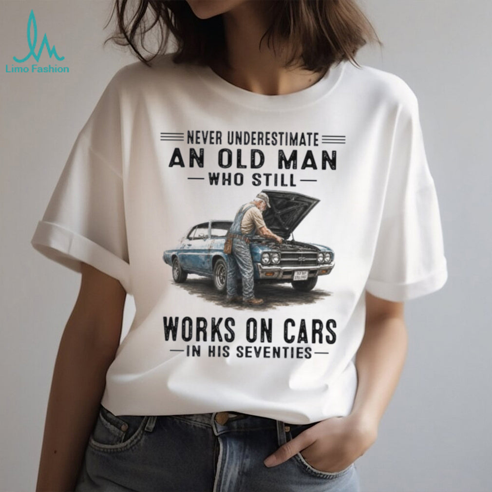 Never Underestimate An Old Man Works On Cars Shirt