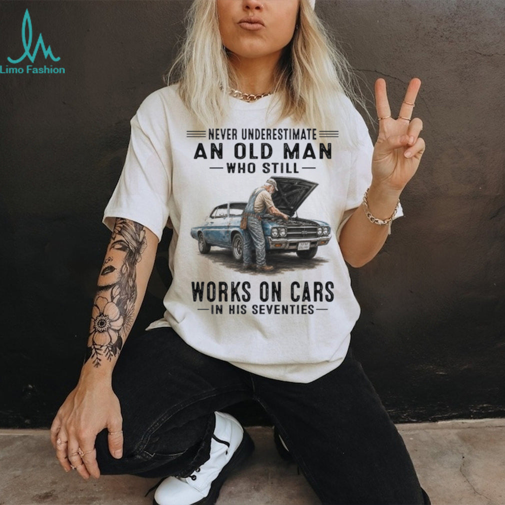 Never Underestimate An Old Man Works On Cars Shirt