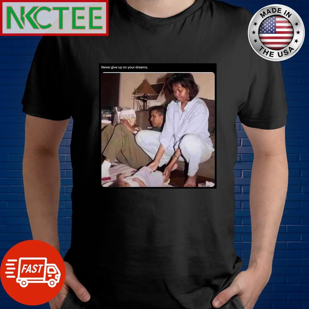 Never give up on your dreams Barack Obama shirt