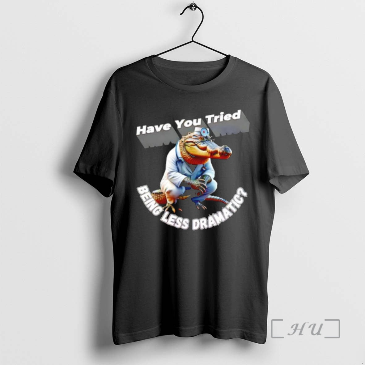 New Alligator Doctor Have You Tried Being Less Dramatic T-Shirts, Hoodie, Sweatshirt | PureTeeCo.com