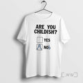 New Are You Childish Yes Nob T-Shirts, Hoodie, Sweatshirt | PureTeeCo.com